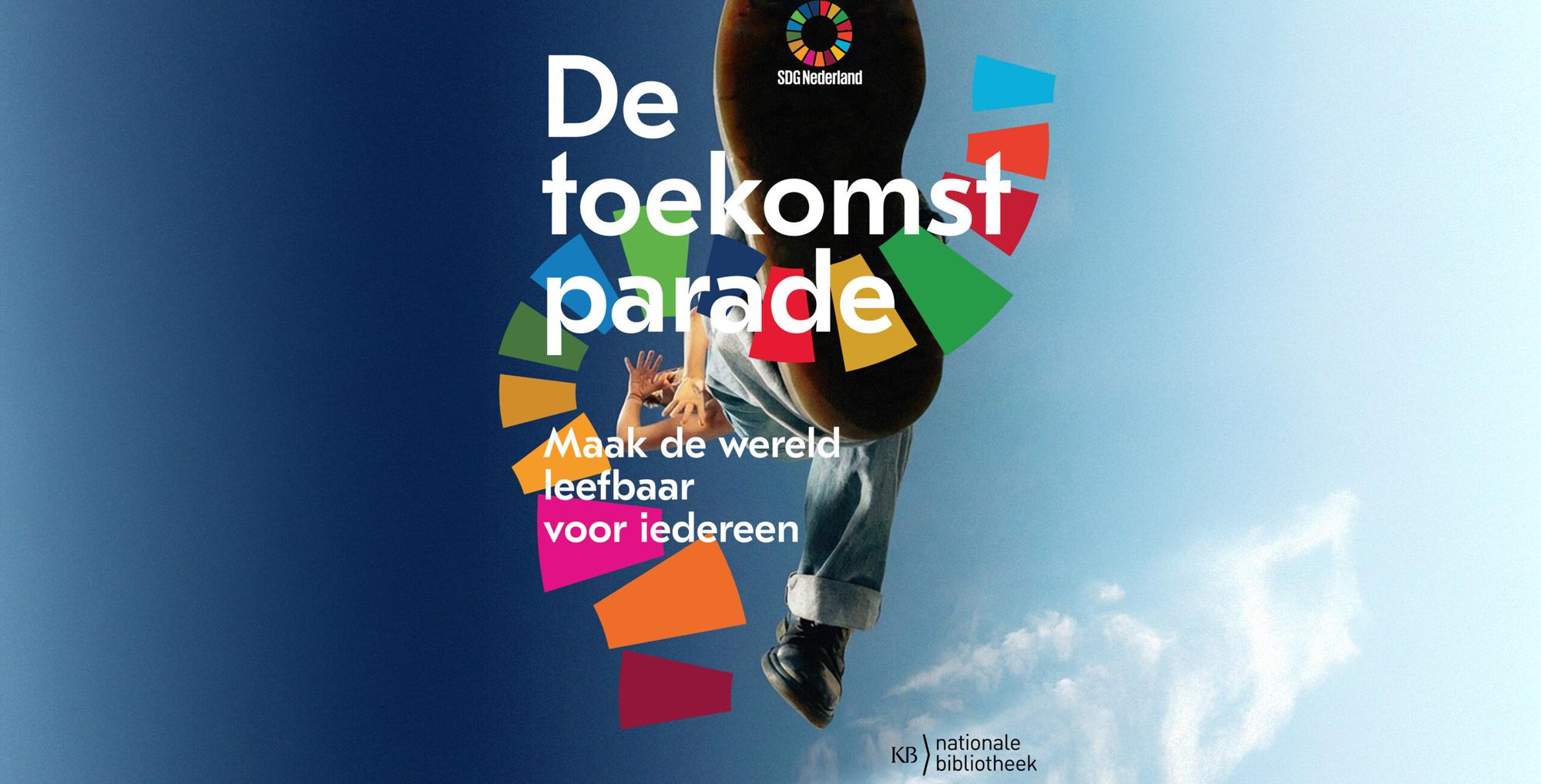 Poster met de tekst “De toekomst parade” en “Maak de wereld leefbaar voor iedereen” van SDG Nederland en de Nationale Bibliotheek, gecombineerd met kleurrijke geometrische vormen rond een centrale afbeelding van een persoon. Op de achtergrond is een blauwe lucht met wolken zichtbaar terwijl onderaan een logo en kleine tekst van de KB nationale bibliotheek staan.
