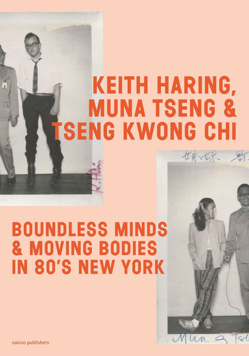 KEITH HARING, MUNA TSENG & TSENG KWONG CHI. Boundless Minds & Moving Bodies in 80's New York. Naioso Publishers.