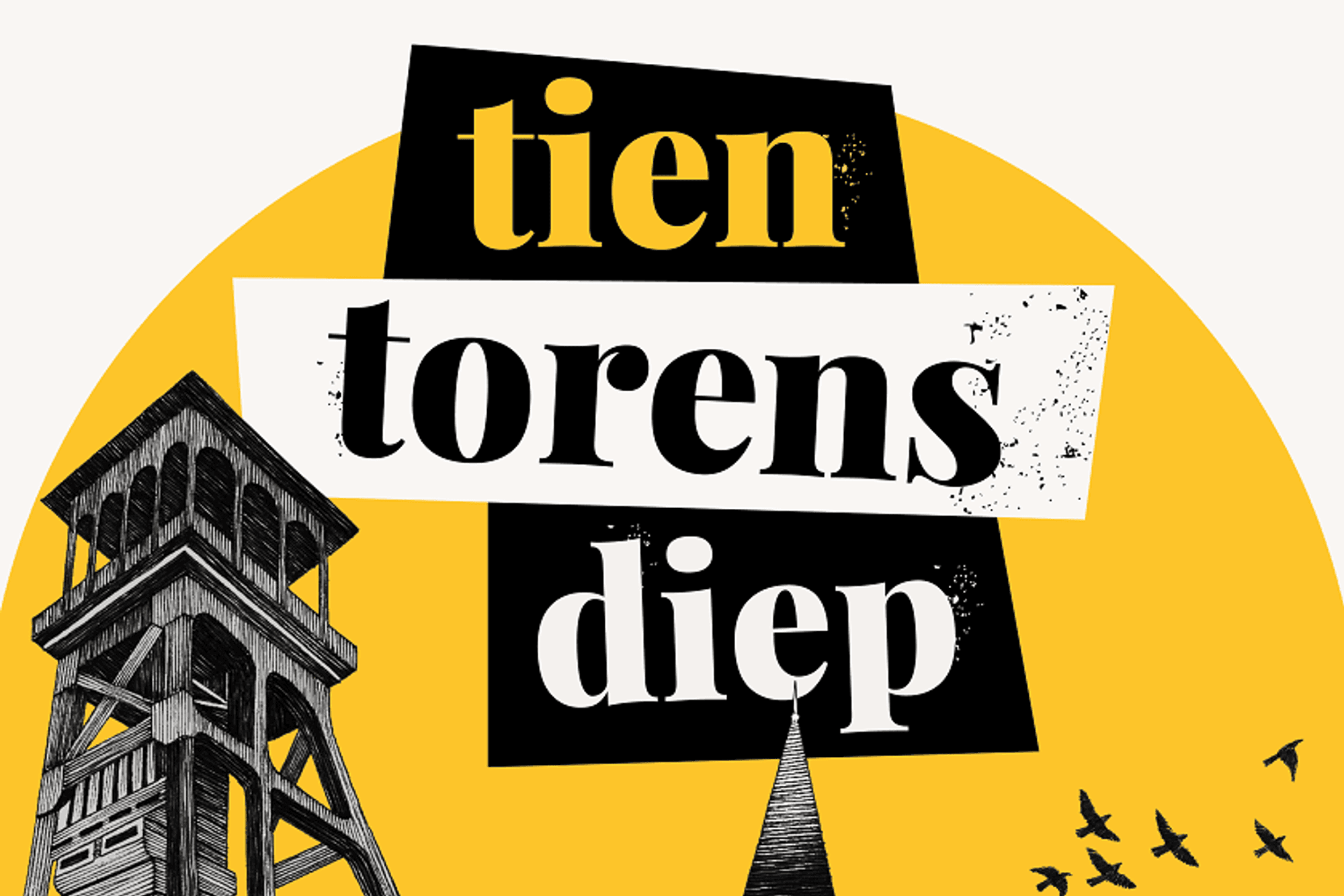 Grafisch ontwerp met de tekst 'tien torens diep' in vette letters. Op de gele cirkel op de achtergrond staat links een houten toren afgebeeld, rechts vliegen silhouetten van vogels.